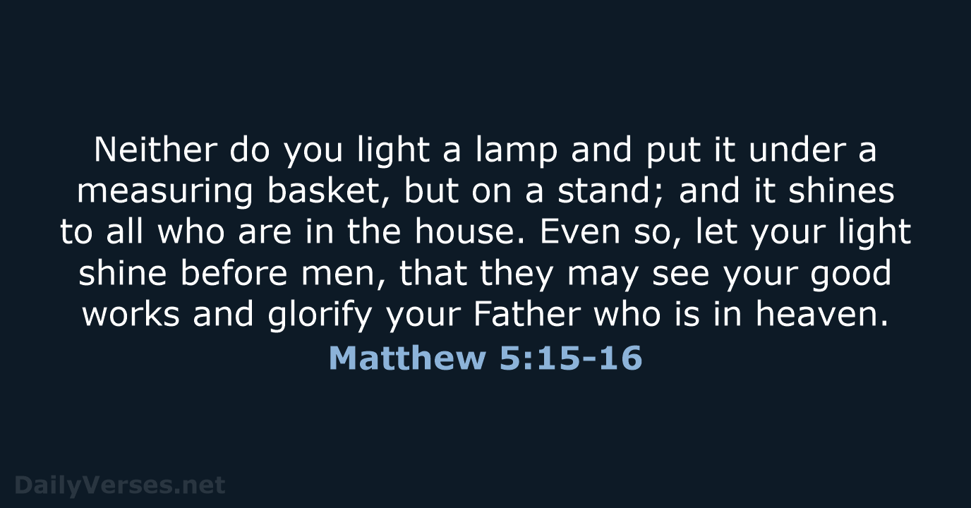 Neither do you light a lamp and put it under a measuring… Matthew 5:15-16
