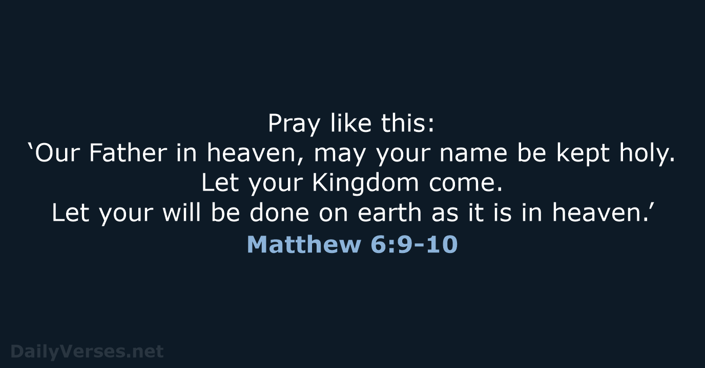 Pray like this: ‘Our Father in heaven, may your name be kept… Matthew 6:9-10