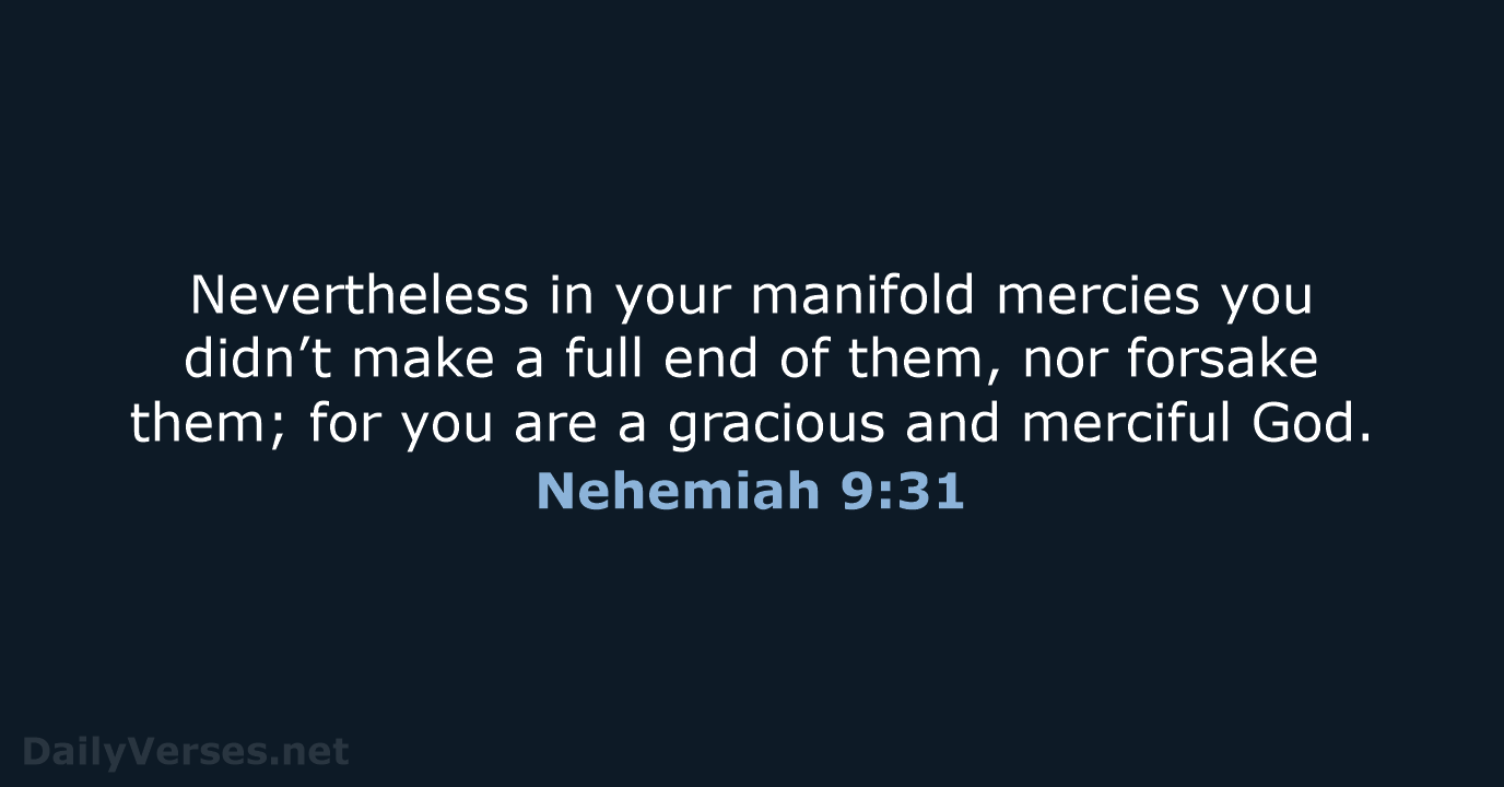 Nevertheless in your manifold mercies you didn’t make a full end of… Nehemiah 9:31