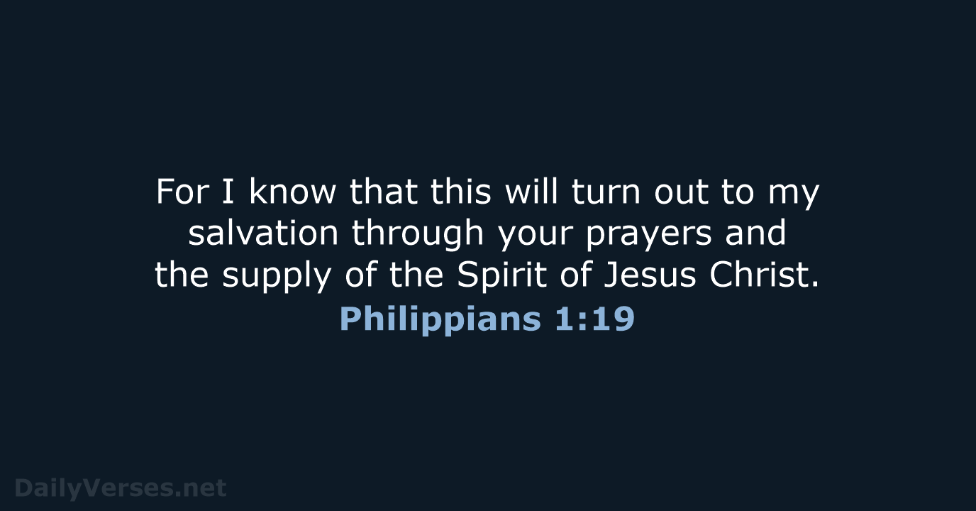 For I know that this will turn out to my salvation through… Philippians 1:19