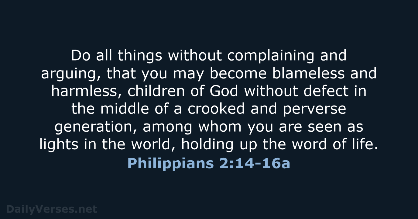 Do all things without complaining and arguing, that you may become blameless… Philippians 2:14-16a