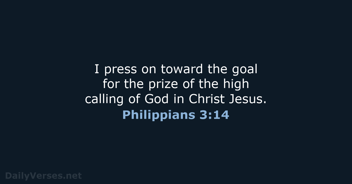 I press on toward the goal for the prize of the high… Philippians 3:14