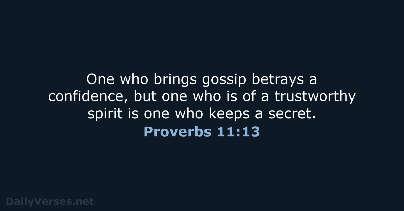 One who brings gossip betrays a confidence, but one who is of… Proverbs 11:13