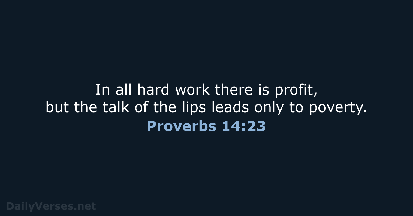 In all hard work there is profit, but the talk of the… Proverbs 14:23
