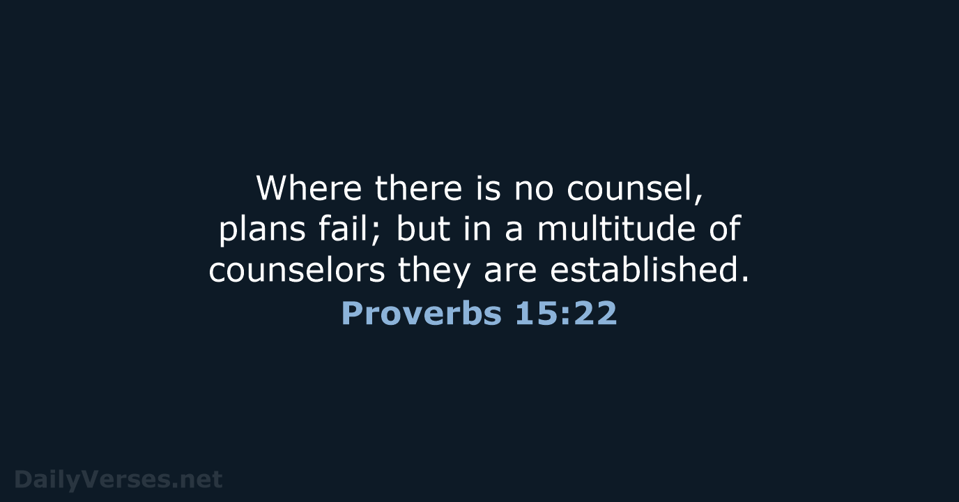 Where there is no counsel, plans fail; but in a multitude of… Proverbs 15:22