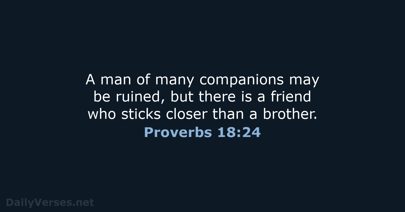 A man of many companions may be ruined, but there is a… Proverbs 18:24