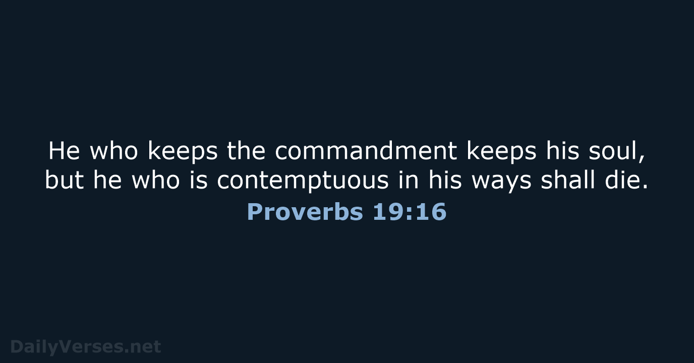 He who keeps the commandment keeps his soul, but he who is… Proverbs 19:16