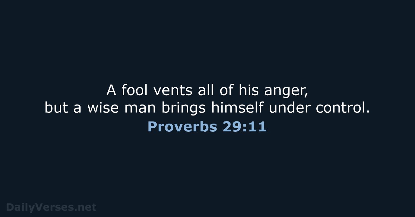 A fool vents all of his anger, but a wise man brings… Proverbs 29:11