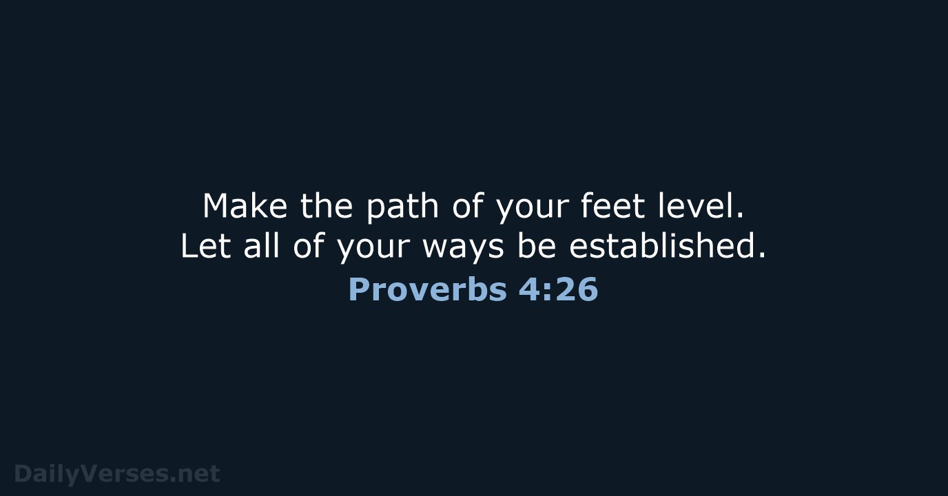 Proverbs 4:26 - WEB