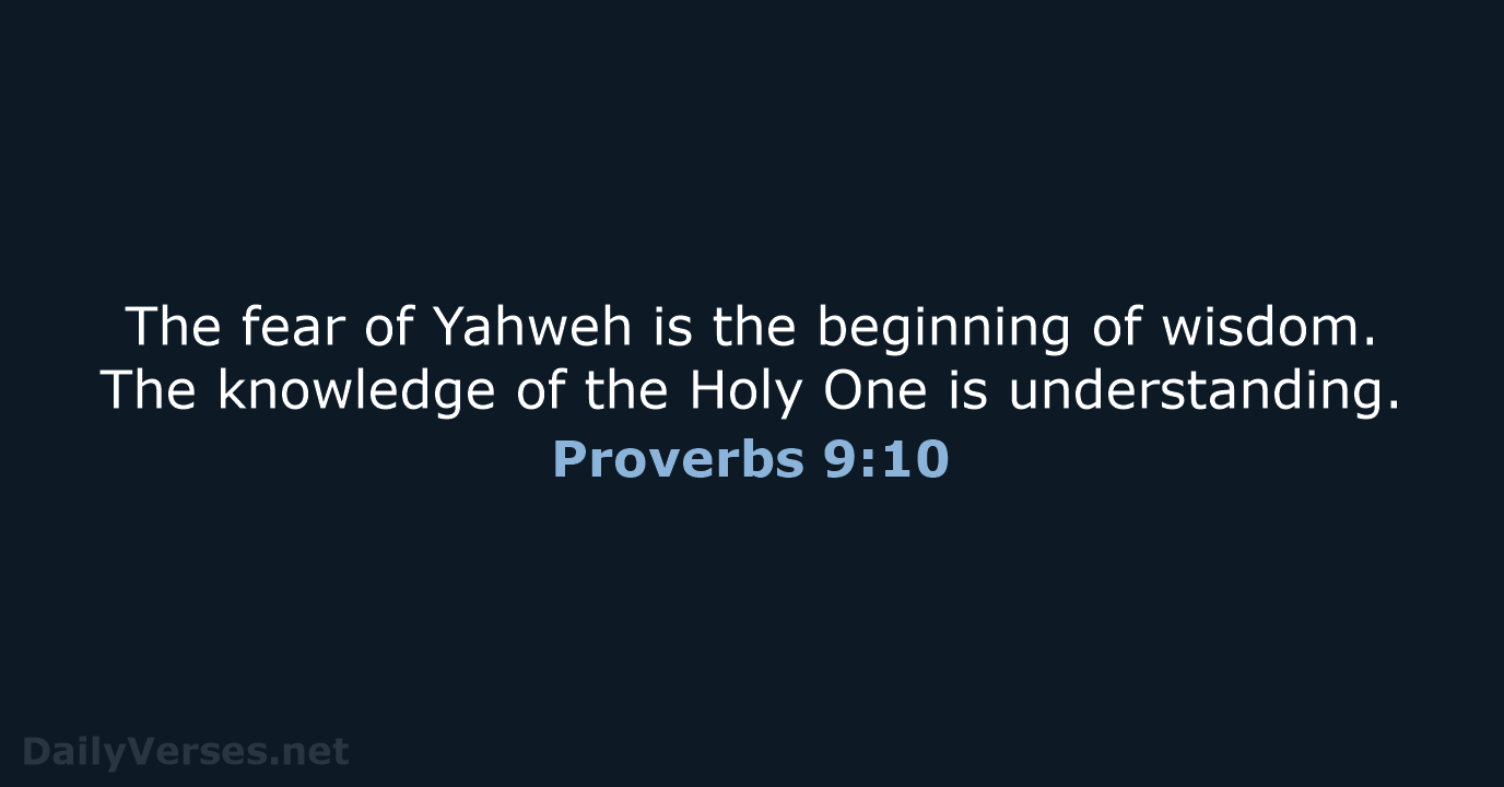 The fear of Yahweh is the beginning of wisdom. The knowledge of… Proverbs 9:10