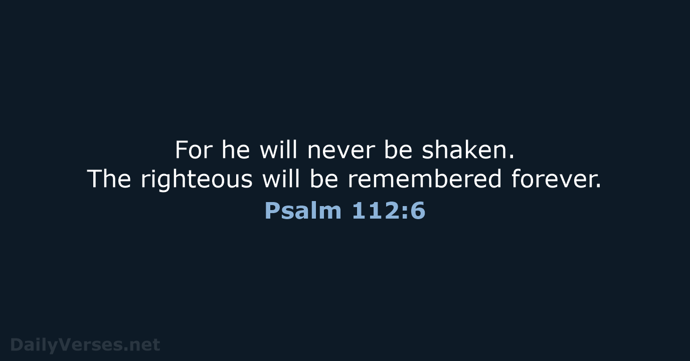 Psalm 112:6 - WEB