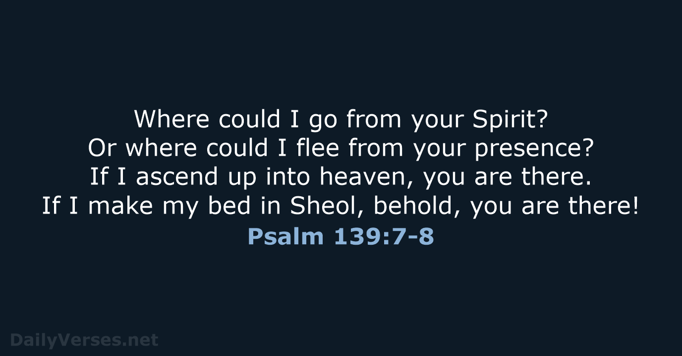Psalm 139:7-8 - WEB