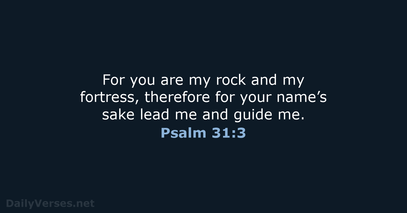 For you are my rock and my fortress, therefore for your name’s… Psalm 31:3