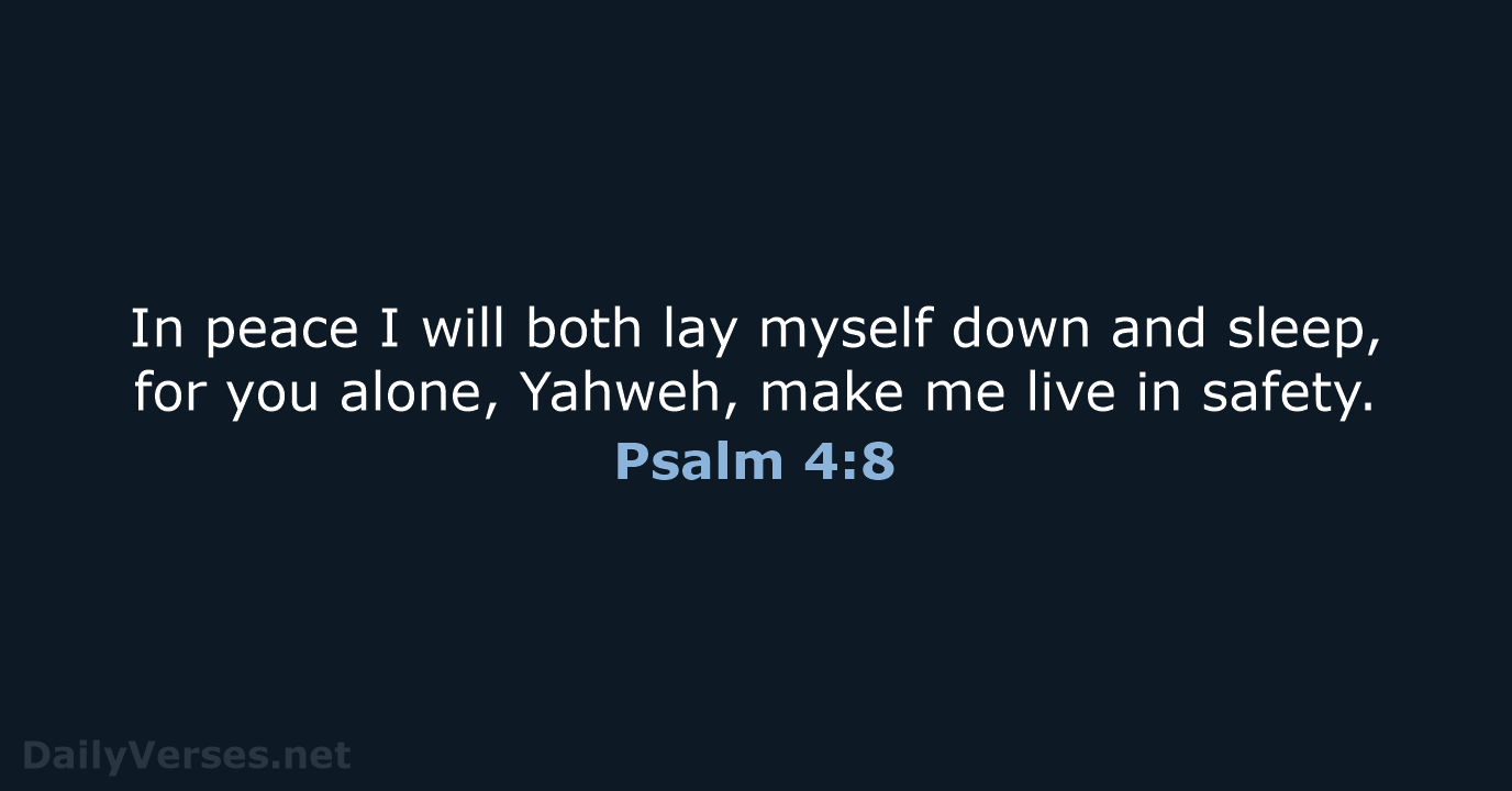 In peace I will both lay myself down and sleep, for you… Psalm 4:8