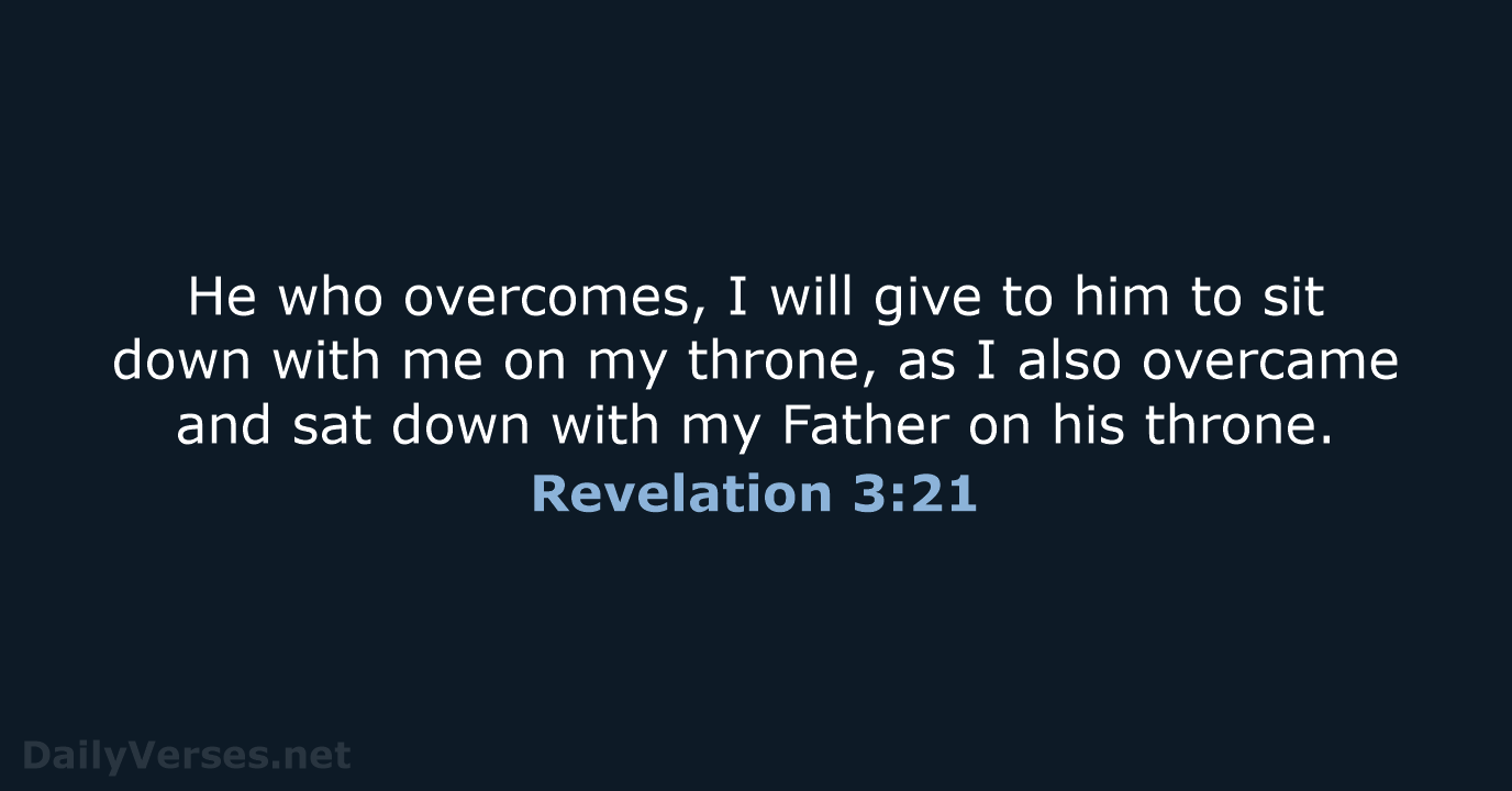He who overcomes, I will give to him to sit down with… Revelation 3:21