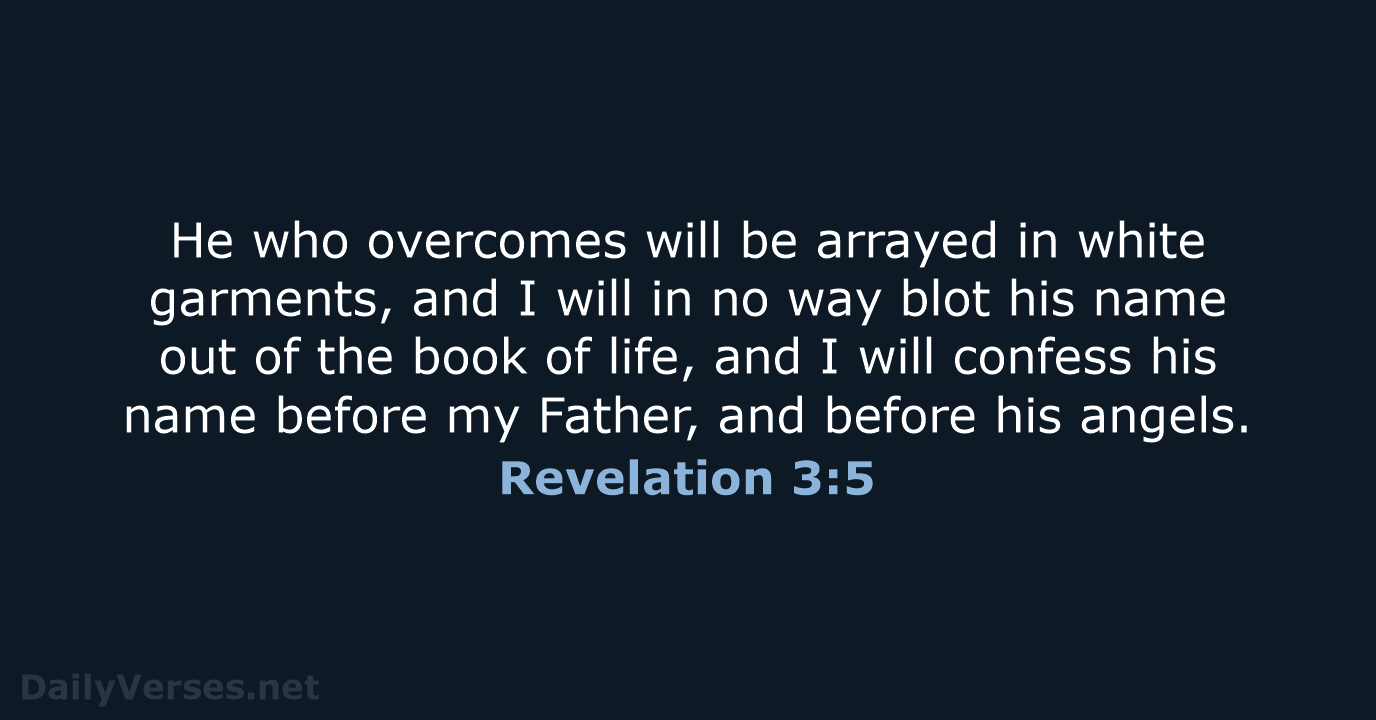 He who overcomes will be arrayed in white garments, and I will… Revelation 3:5