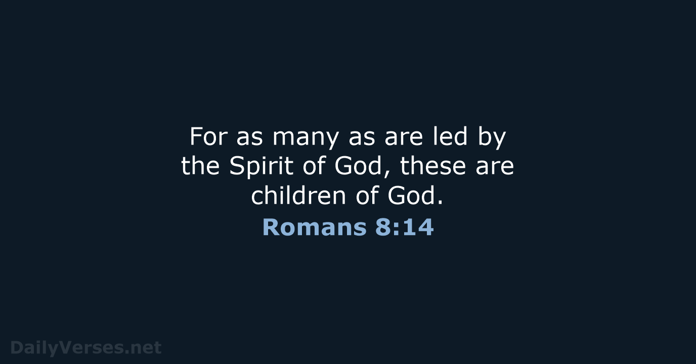 For as many as are led by the Spirit of God, these… Romans 8:14