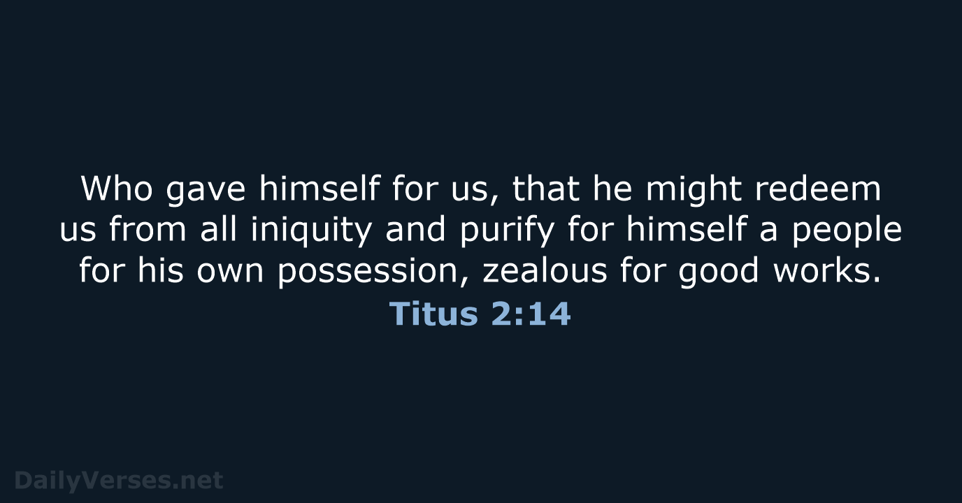 Who gave himself for us, that he might redeem us from all… Titus 2:14