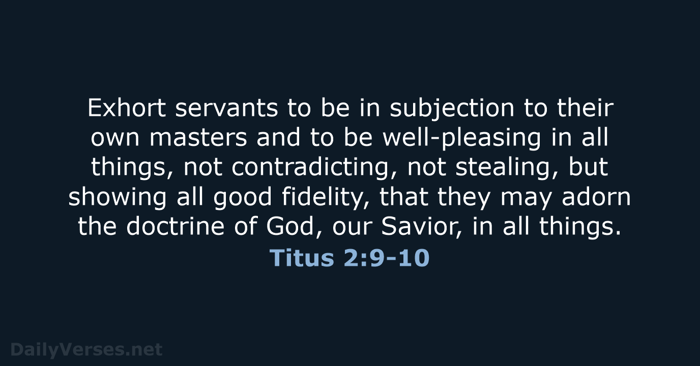 Exhort servants to be in subjection to their own masters and to… Titus 2:9-10