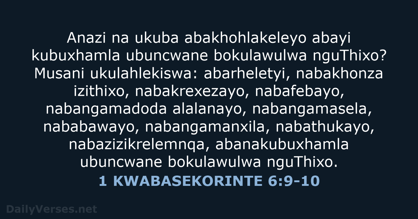 Anazi na ukuba abakhohlakeleyo abayi kubuxhamla ubuncwane bokulawulwa nguThixo? Musani ukulahlekiswa: abarheletyi… 1 KWABASEKORINTE 6:9-10