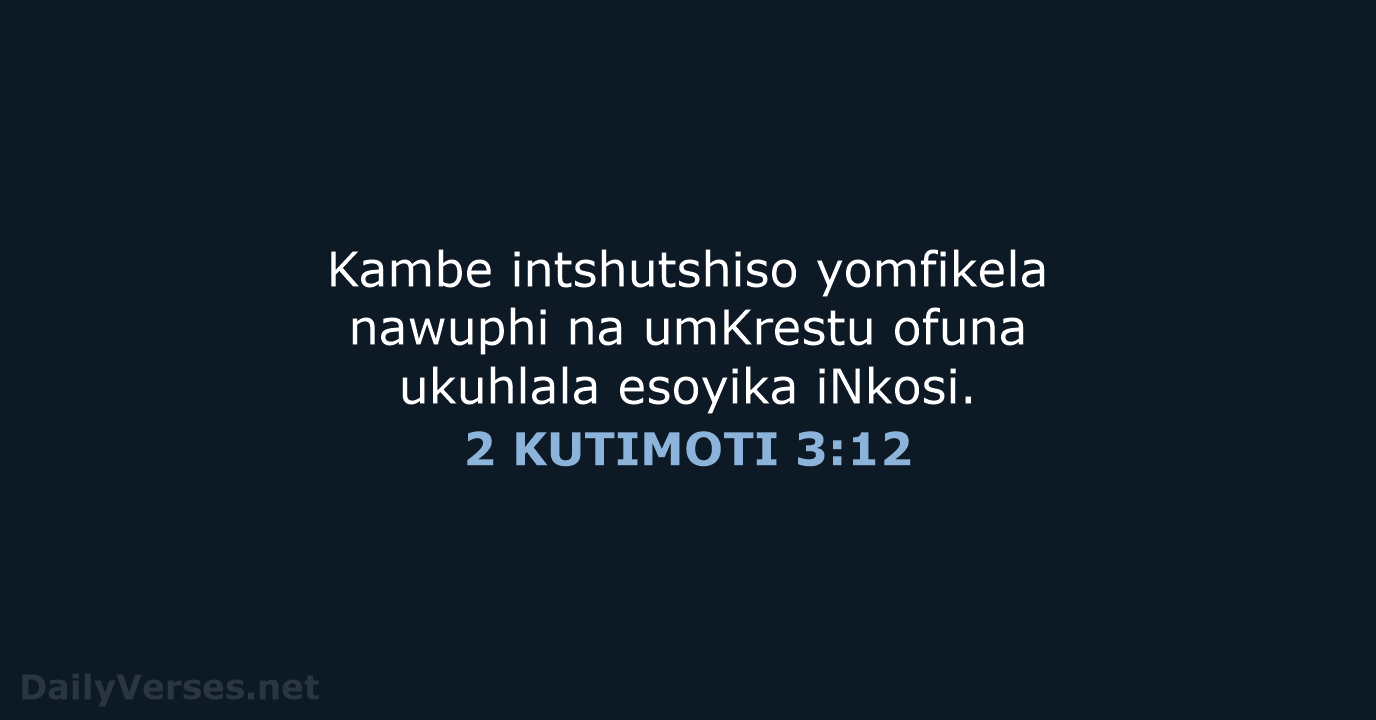 Kambe intshutshiso yomfikela nawuphi na umKrestu ofuna ukuhlala esoyika iNkosi. 2 KUTIMOTI 3:12