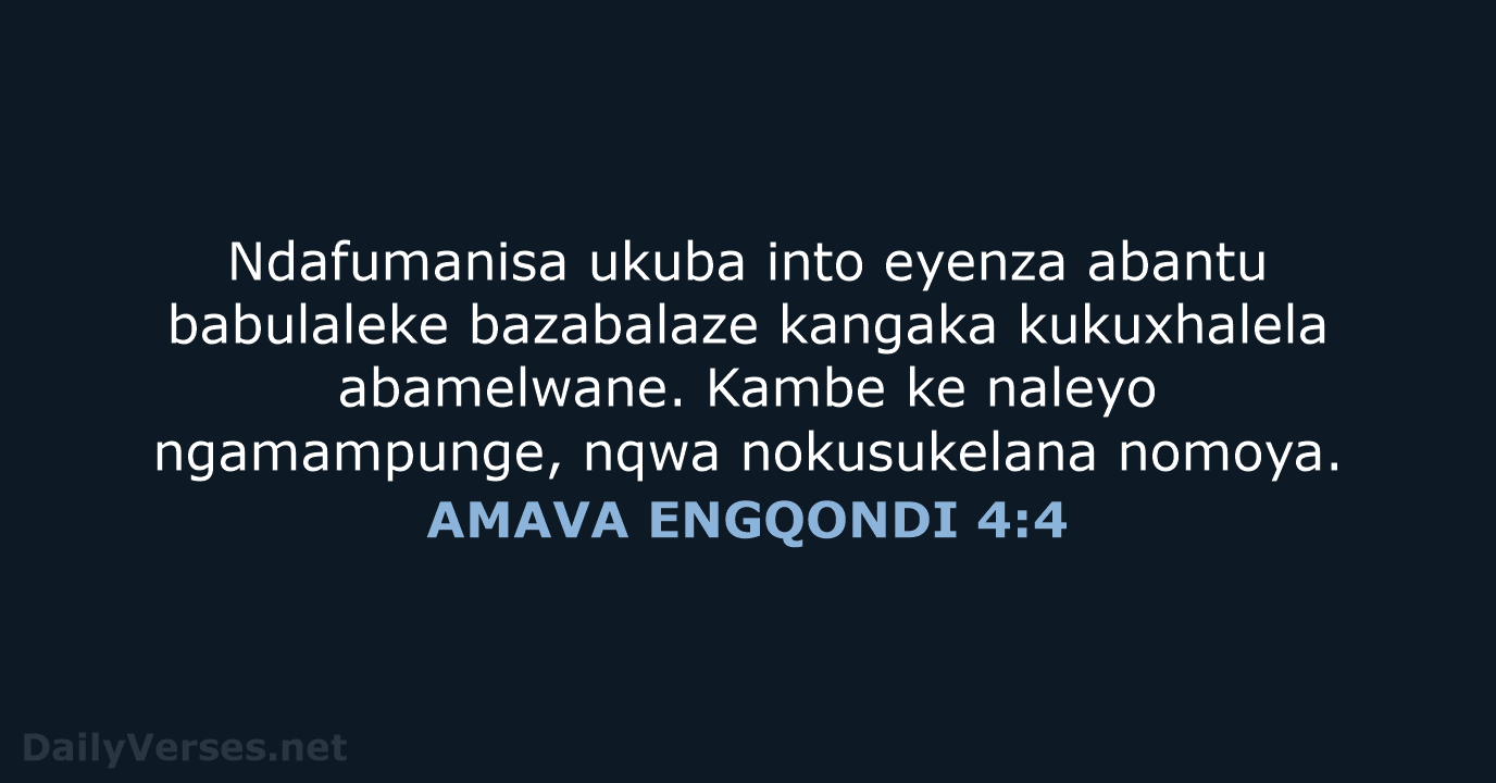 Ndafumanisa ukuba into eyenza abantu babulaleke bazabalaze kangaka kukuxhalela abamelwane. Kambe ke… AMAVA ENGQONDI 4:4