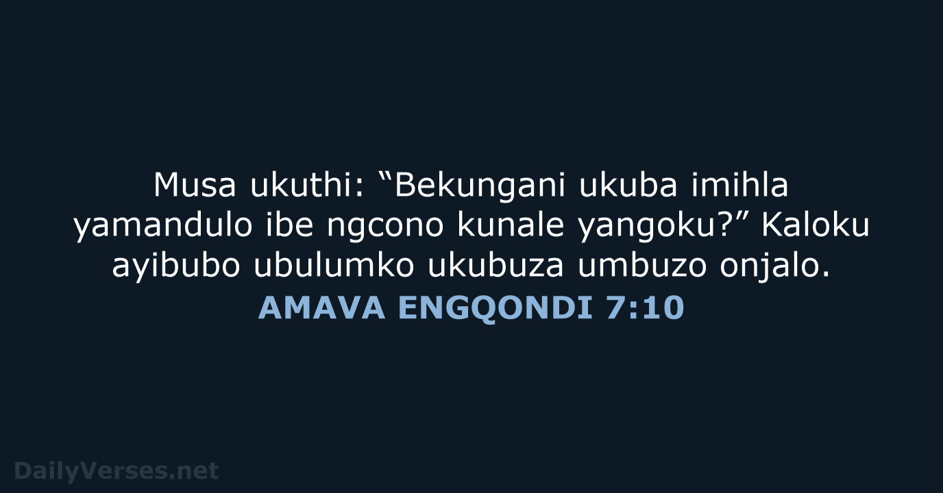 Musa ukuthi: “Bekungani ukuba imihla yamandulo ibe ngcono kunale yangoku?” Kaloku ayibubo… AMAVA ENGQONDI 7:10