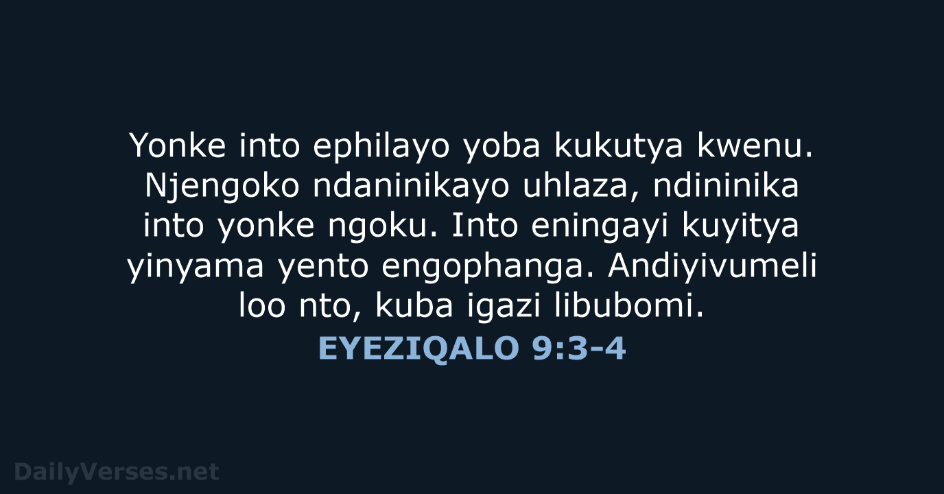 Yonke into ephilayo yoba kukutya kwenu. Njengoko ndaninikayo uhlaza, ndininika into yonke… EYEZIQALO 9:3-4