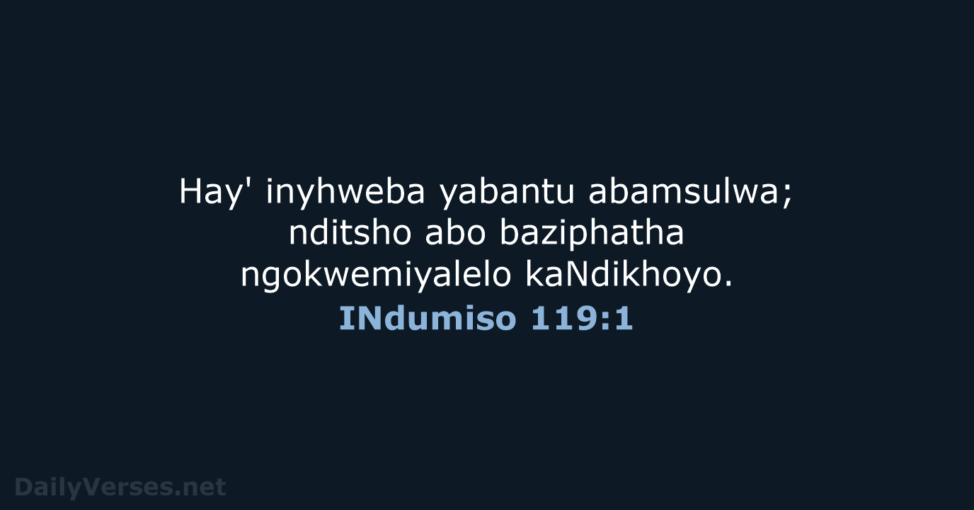 Hay' inyhweba yabantu abamsulwa; nditsho abo baziphatha ngokwemiyalelo kaNdikhoyo. INdumiso 119:1