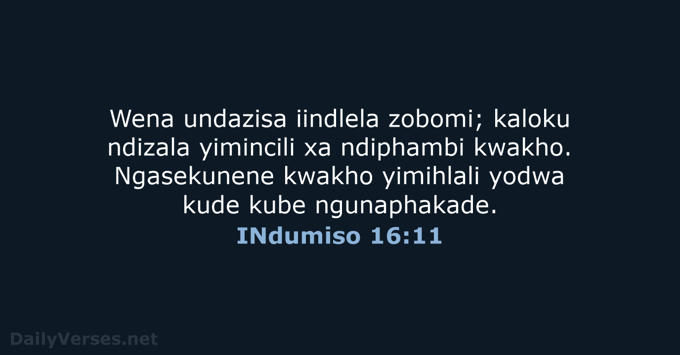 Wena undazisa iindlela zobomi; kaloku ndizala yimincili xa ndiphambi kwakho. Ngasekunene kwakho… INdumiso 16:11