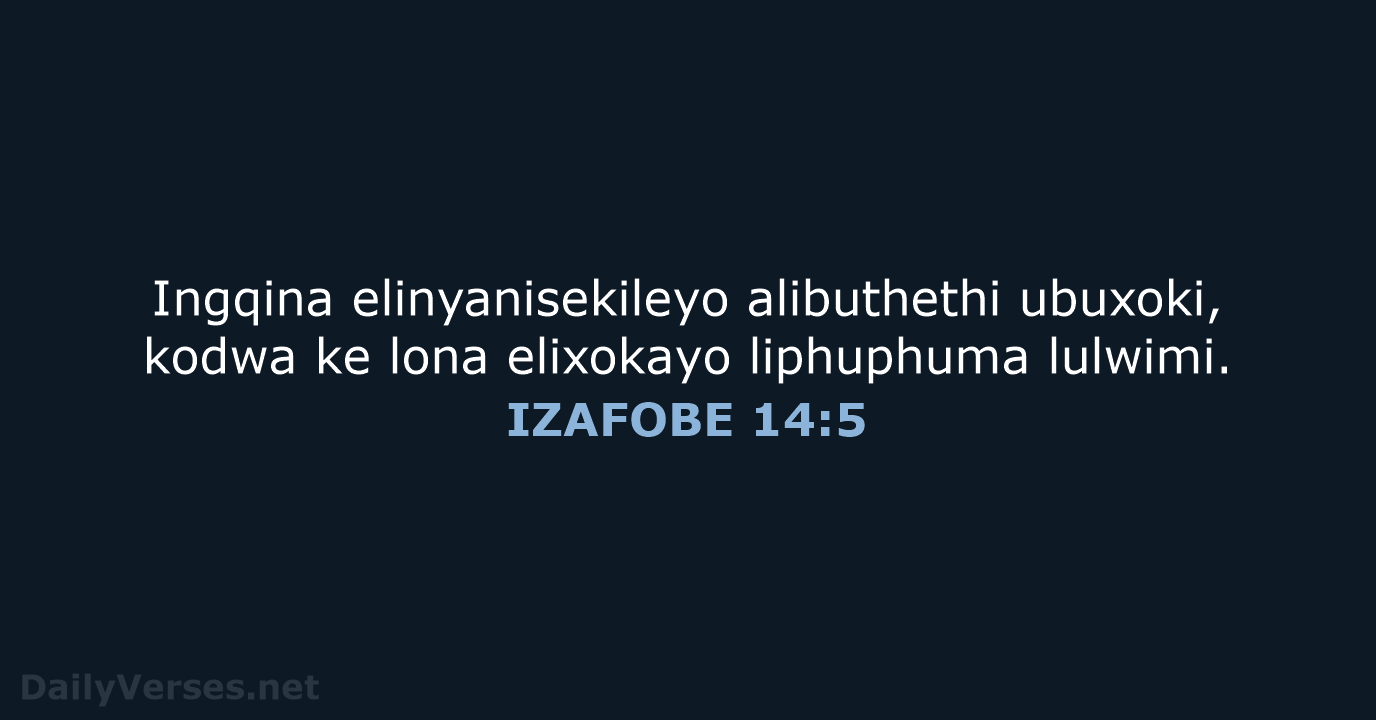 Ingqina elinyanisekileyo alibuthethi ubuxoki, kodwa ke lona elixokayo liphuphuma lulwimi. IZAFOBE 14:5