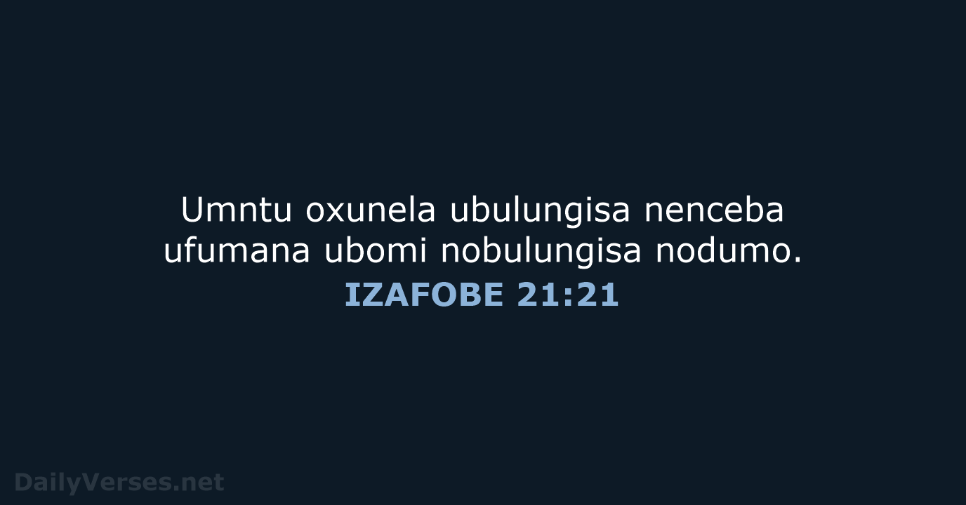 Umntu oxunela ubulungisa nenceba ufumana ubomi nobulungisa nodumo. IZAFOBE 21:21