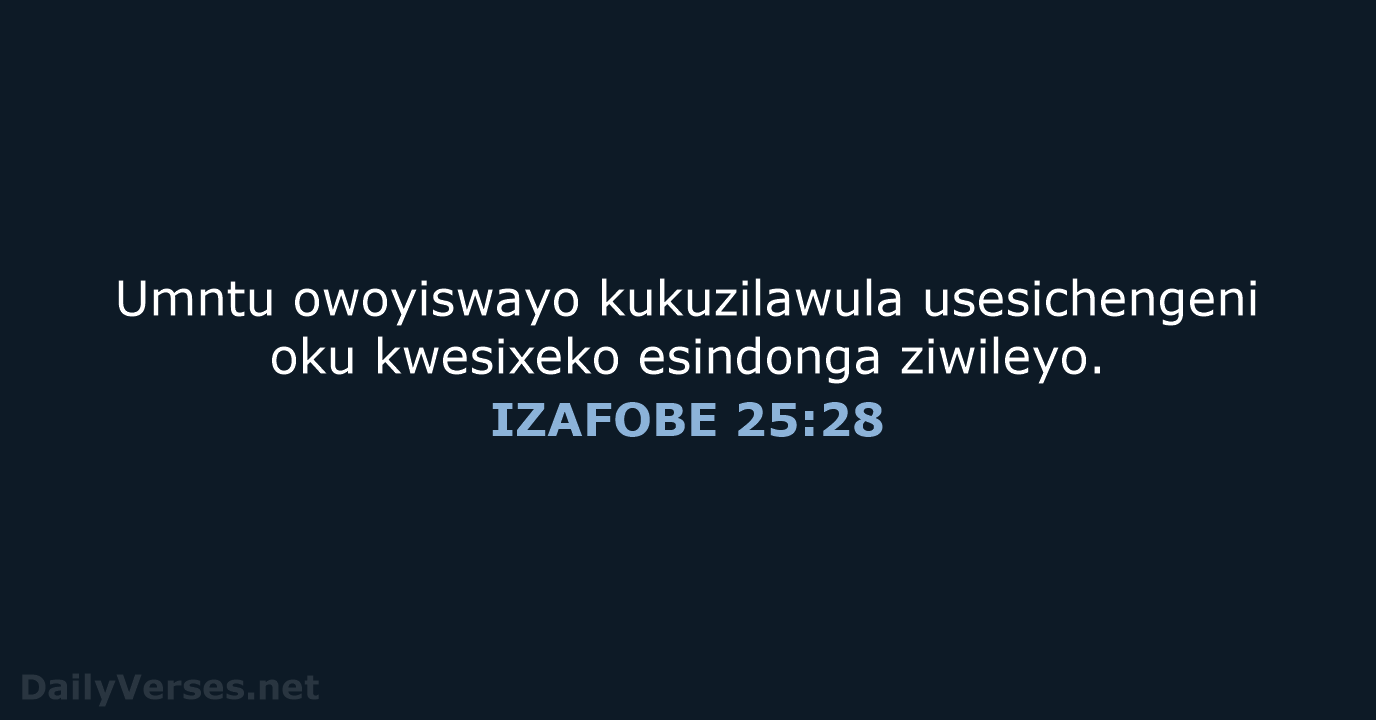 Umntu owoyiswayo kukuzilawula usesichengeni oku kwesixeko esindonga ziwileyo. IZAFOBE 25:28