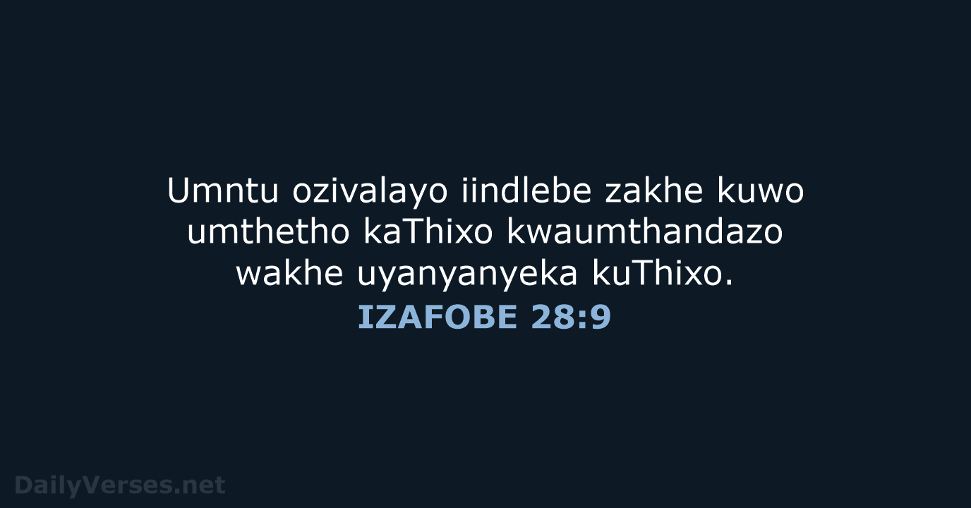 Umntu ozivalayo iindlebe zakhe kuwo umthetho kaThixo kwaumthandazo wakhe uyanyanyeka kuThixo. IZAFOBE 28:9