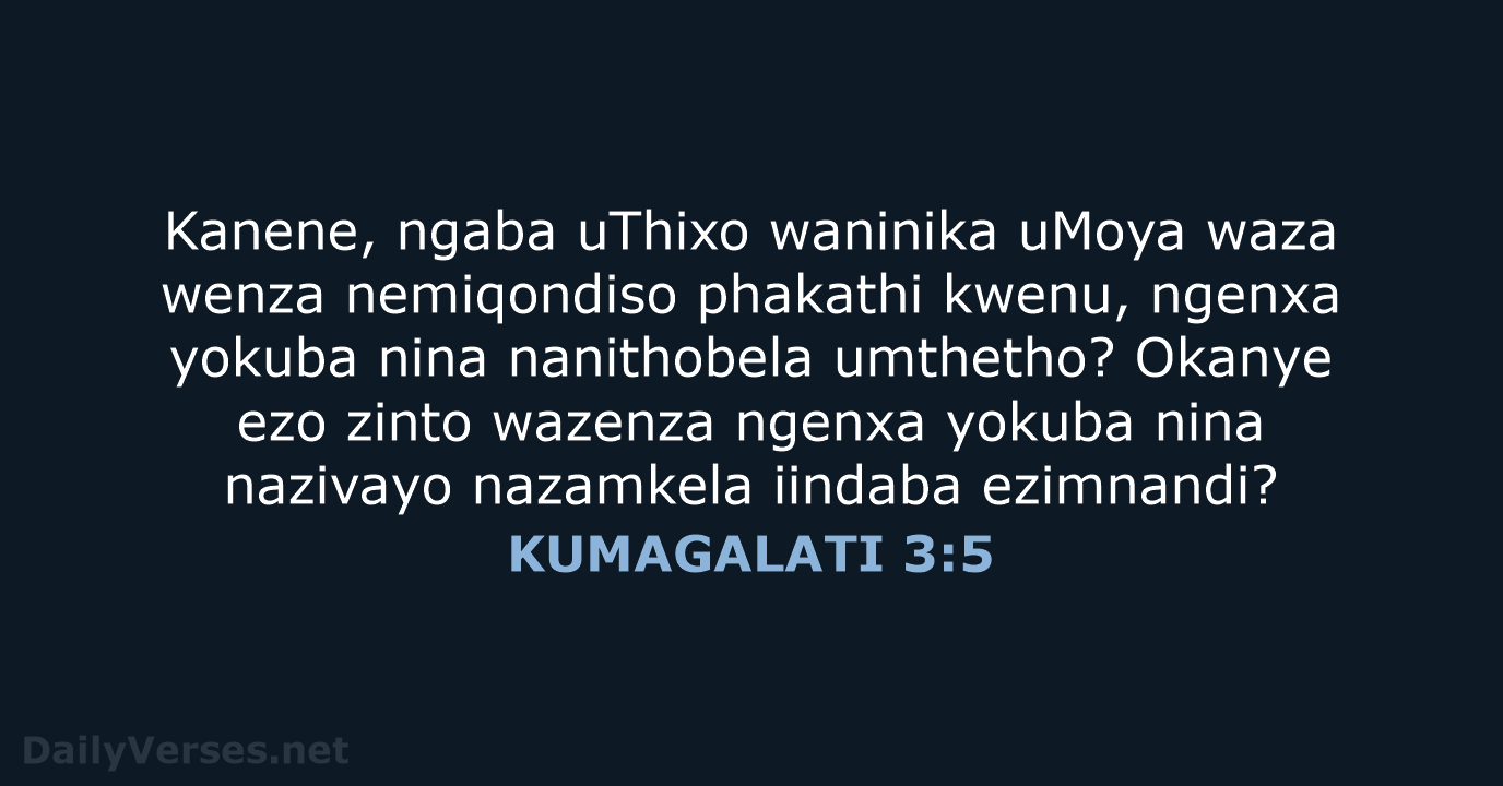 Kanene, ngaba uThixo waninika uMoya waza wenza nemiqondiso phakathi kwenu, ngenxa yokuba… KUMAGALATI 3:5
