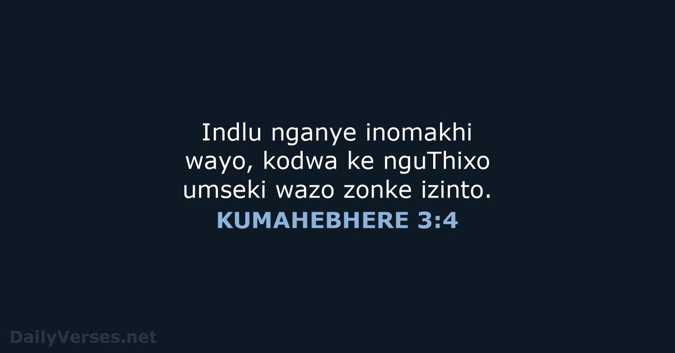 Indlu nganye inomakhi wayo, kodwa ke nguThixo umseki wazo zonke izinto. KUMAHEBHERE 3:4