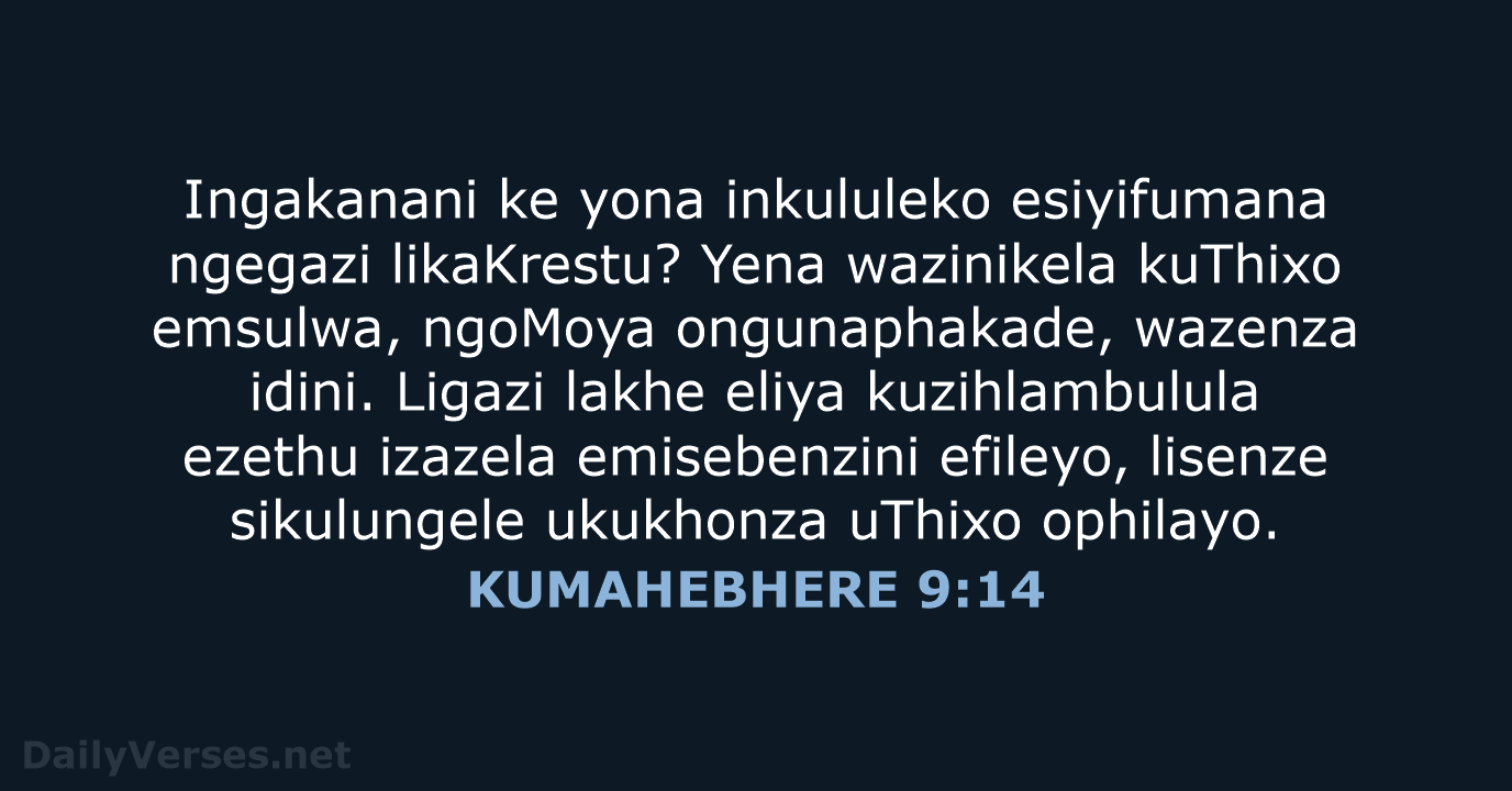 Ingakanani ke yona inkululeko esiyifumana ngegazi likaKrestu? Yena wazinikela kuThixo emsulwa, ngoMoya… KUMAHEBHERE 9:14