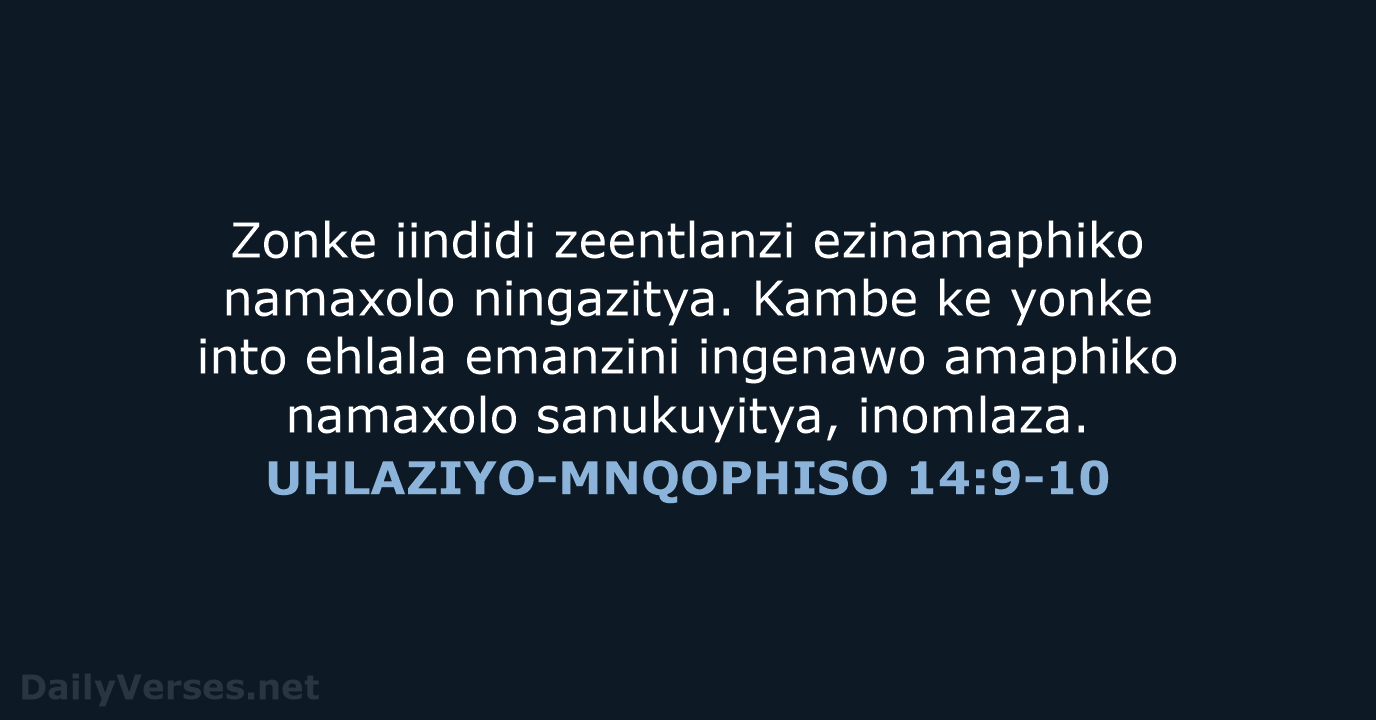 UHLAZIYO-MNQOPHISO 14:9-10 - XHO96