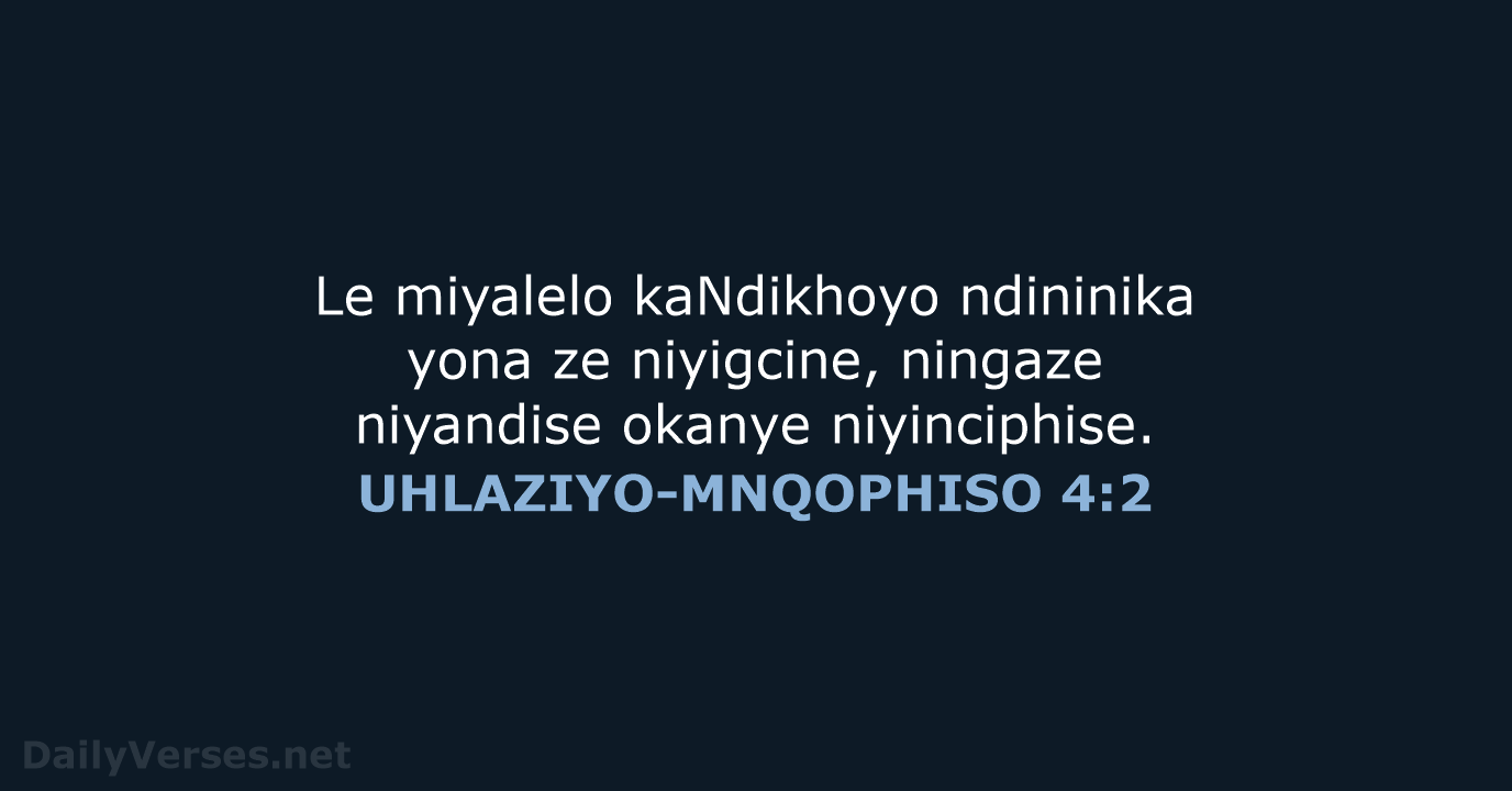 Le miyalelo kaNdikhoyo ndininika yona ze niyigcine, ningaze niyandise okanye niyinciphise. UHLAZIYO-MNQOPHISO 4:2