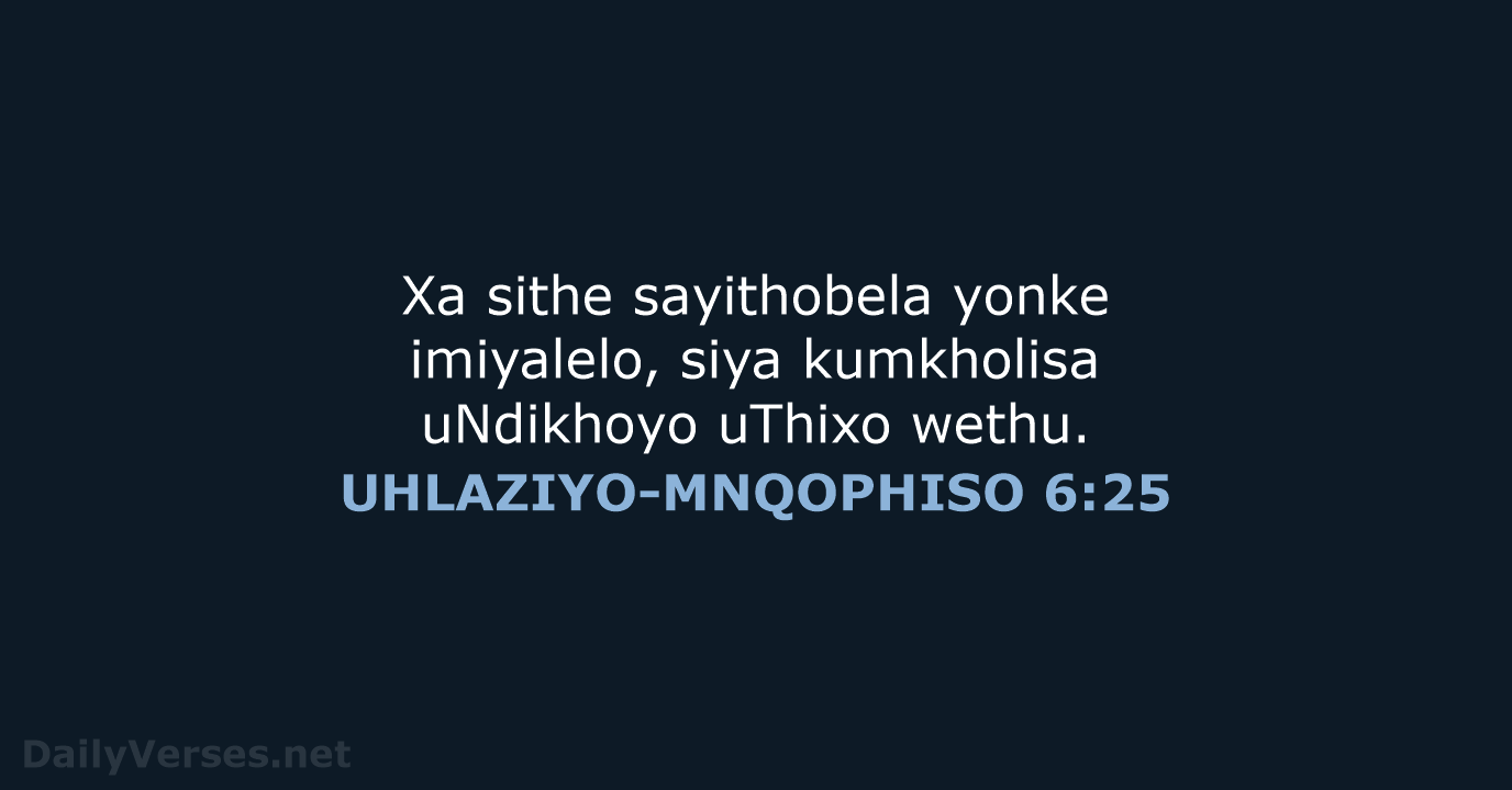 UHLAZIYO-MNQOPHISO 6:25 - XHO96