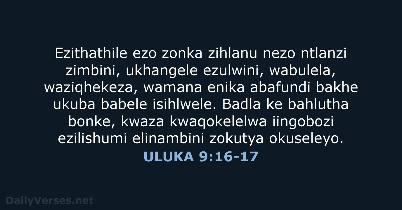 Ezithathile ezo zonka zihlanu nezo ntlanzi zimbini, ukhangele ezulwini, wabulela, waziqhekeza, wamana… ULUKA 9:16-17