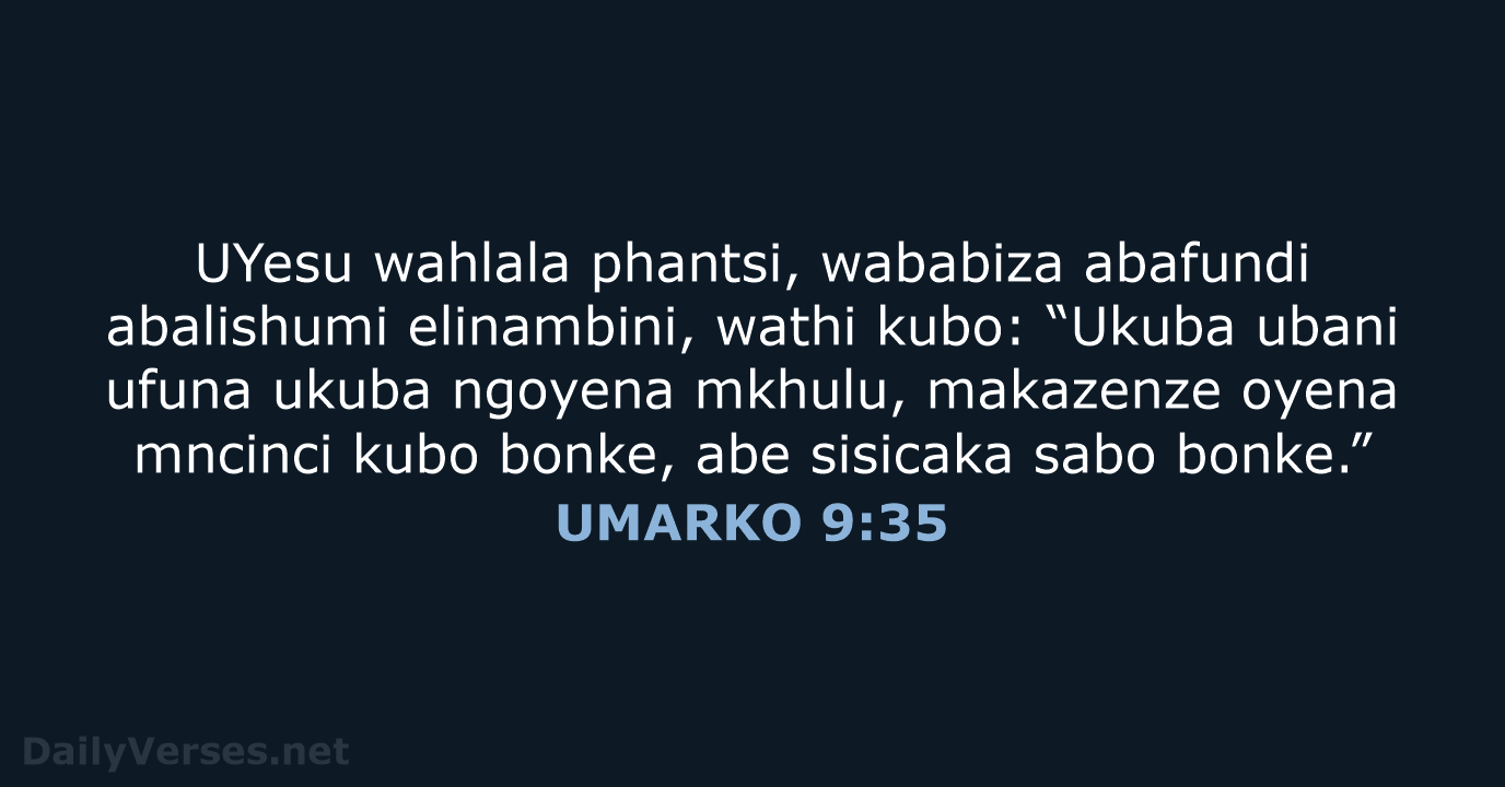 UYesu wahlala phantsi, wababiza abafundi abalishumi elinambini, wathi kubo: “Ukuba ubani ufuna… UMARKO 9:35