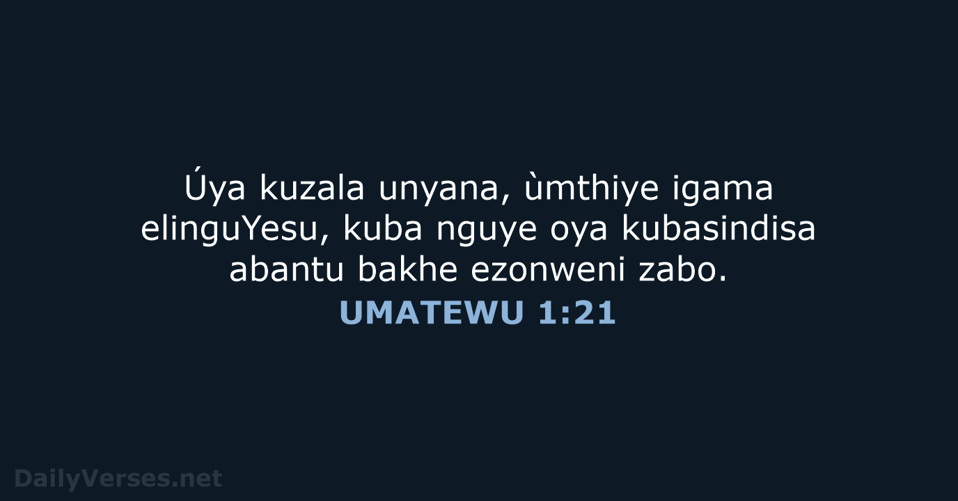 Úya kuzala unyana, ùmthiye igama elinguYesu, kuba nguye oya kubasindisa abantu bakhe ezonweni zabo. UMATEWU 1:21