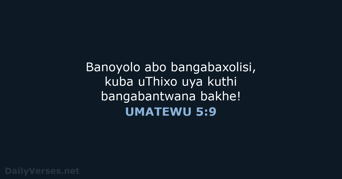 Banoyolo abo bangabaxolisi, kuba uThixo uya kuthi bangabantwana bakhe! UMATEWU 5:9