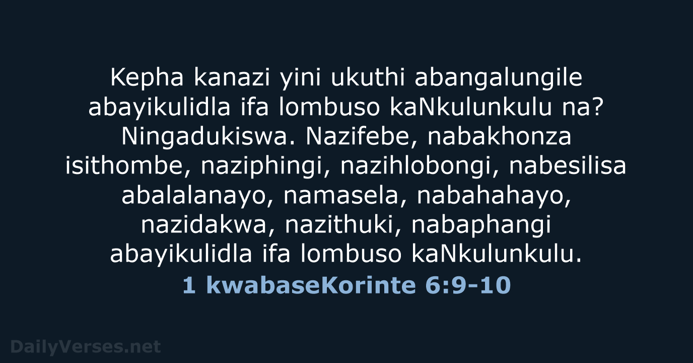 Kepha kanazi yini ukuthi abangalungile abayikulidla ifa lombuso kaNkulunkulu na? Ningadukiswa. Nazifebe… 1 kwabaseKorinte 6:9-10