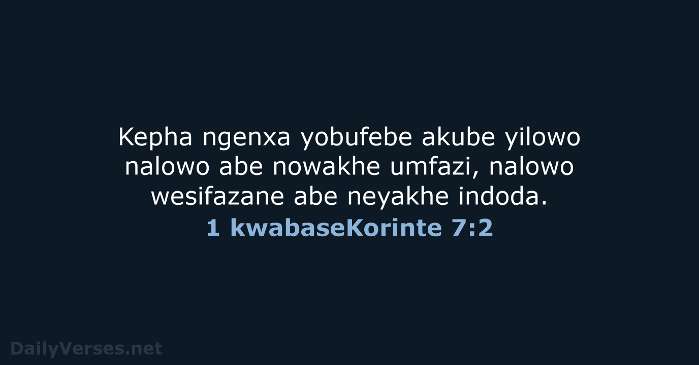 Kepha ngenxa yobufebe akube yilowo nalowo abe nowakhe umfazi, nalowo wesifazane abe neyakhe indoda. 1 kwabaseKorinte 7:2