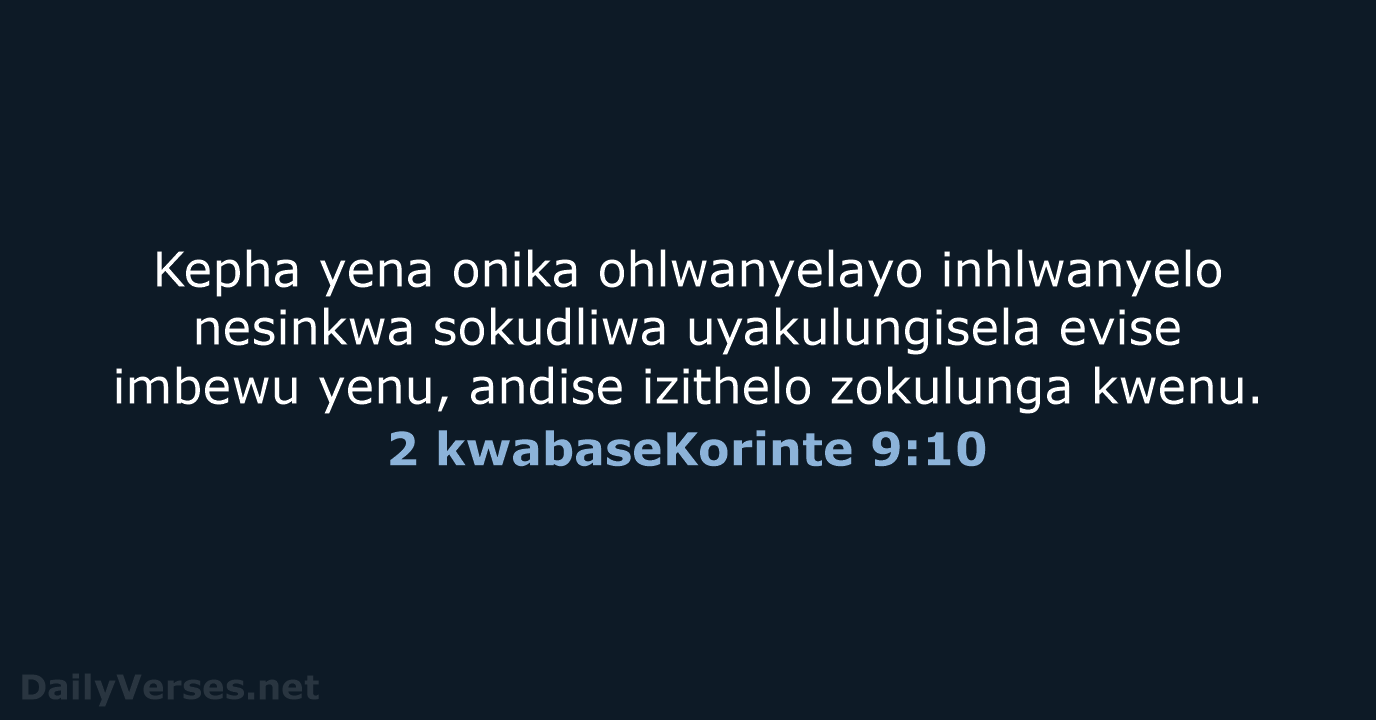 Kepha yena onika ohlwanyelayo inhlwanyelo nesinkwa sokudliwa uyakulungisela evise imbewu yenu, andise… 2 kwabaseKorinte 9:10