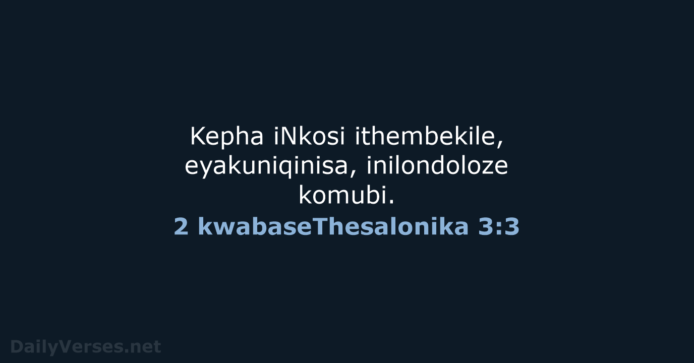 Kepha iNkosi ithembekile, eyakuniqinisa, inilondoloze komubi. 2 kwabaseThesalonika 3:3