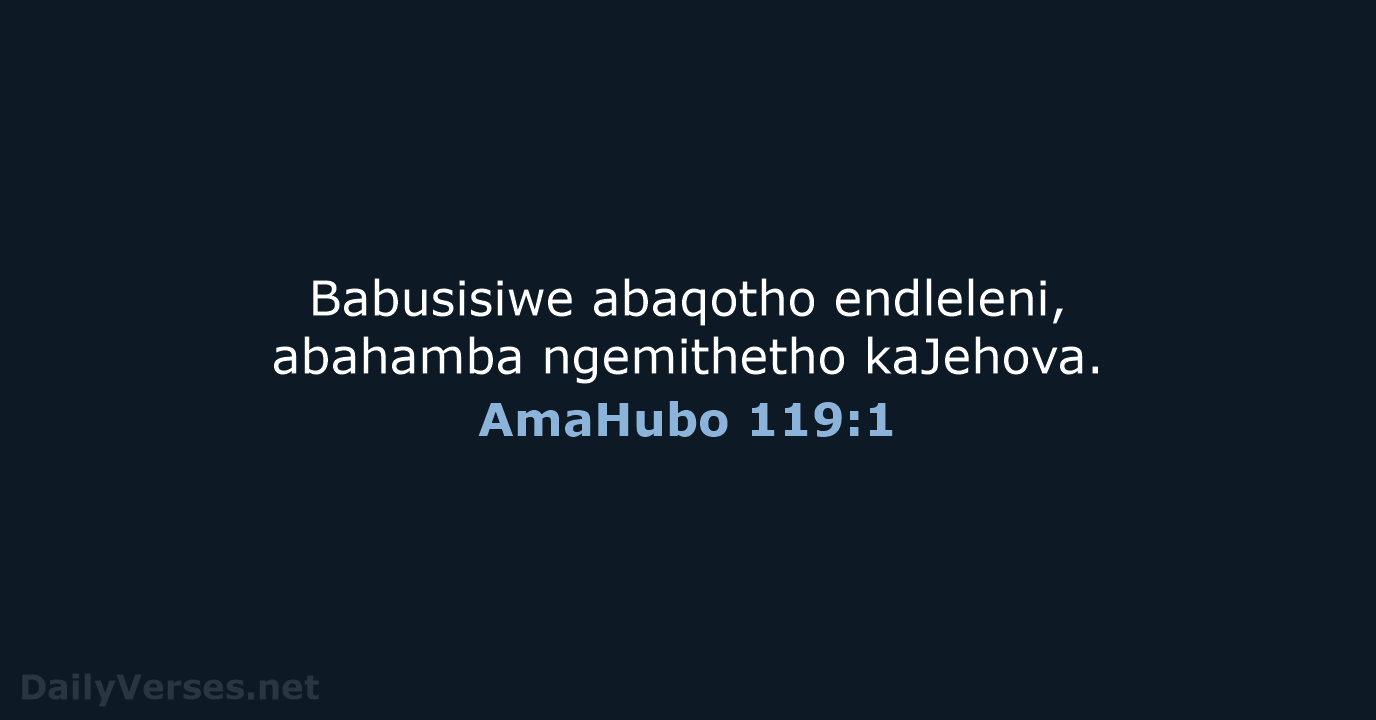 Babusisiwe abaqotho endleleni, abahamba ngemithetho kaJehova. AmaHubo 119:1