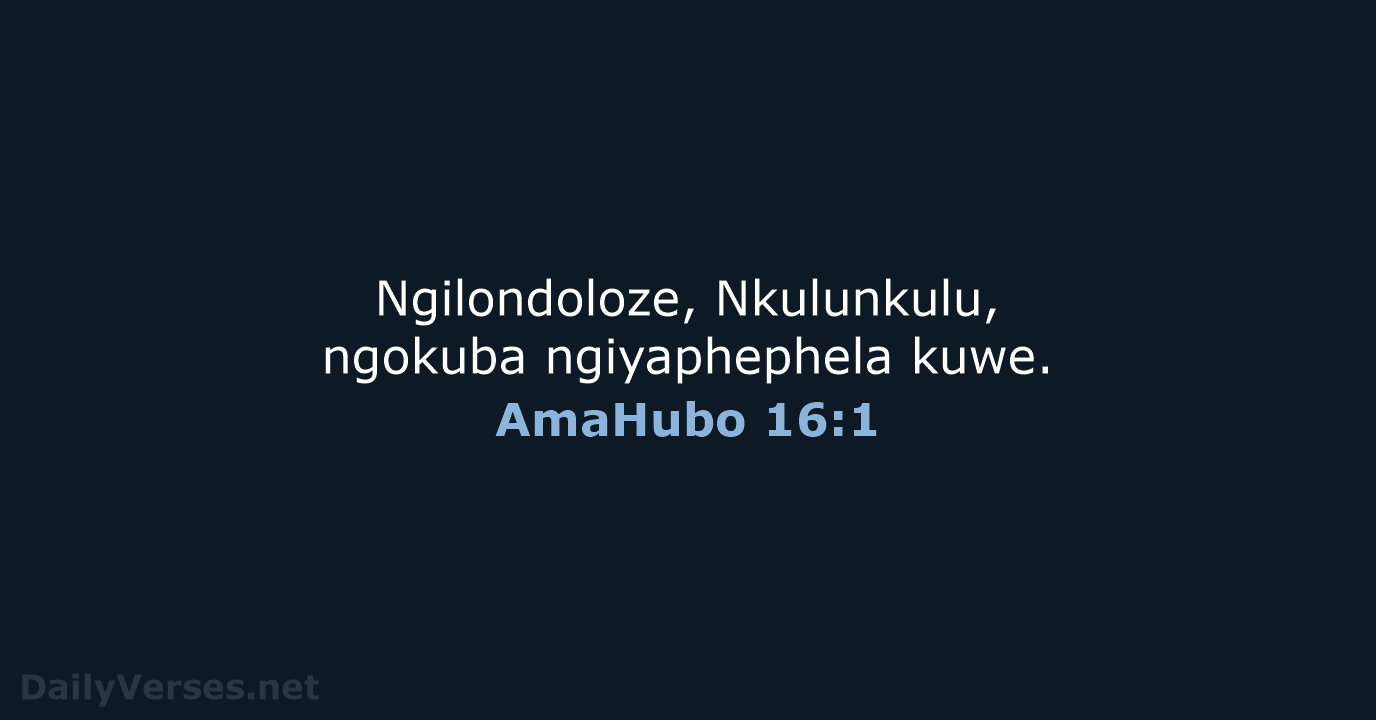 Ngilondoloze, Nkulunkulu, ngokuba ngiyaphephela kuwe. AmaHubo 16:1